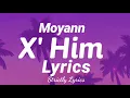 Moyann - X' Him Lyrics | Strictly Lyrics