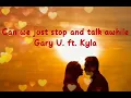 CAN WE JUST STOP AND TALK AWHILE | W/ LYRICS | GARY V. & KYLA