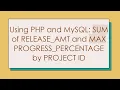 Using PHP and MySQL SUM of RELEASE - AMT and MAX PROGRESS