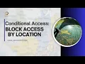 Conditional Access Block Access By Location