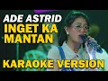Download Lagu ADE ASTRID  INGET KA MANTAN  | VIDEO KARAOKE