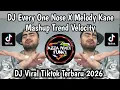 Lagu DJ EVERY ONE NOSE X MELODY KANE MASHUP TREND VELOCITY TIKTOK 2026