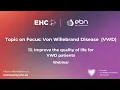 EHC - ERN-EuroBloodNet Topic on Focus on VWD Improve the quality of life for VWD patients