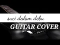 Download Lagu suci dalam debu guitar cover(alammaya)