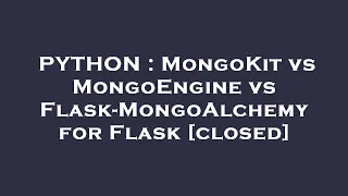 PYTHON MongoKit vs MongoEngine vs Flask-MongoAlchemy for Flask