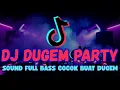 Lagu DJ DUGEM PARTY FULL BASS || DJ PALING COCOK BUAT GELENG 🎉