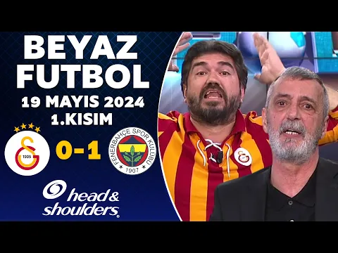Download MP3 Beyaz Futbol 19 Mayıs 2024 1.Kısım / Galatasaray 0-1 Fenerbahçe