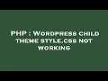 PHP Wordpress child theme style css not working