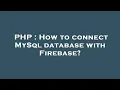 PHP How to connect MySql database with Firebase