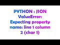 PYTHON JSON ValueError Expecting property name line 1 column 2 char 1