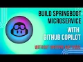 Github Copilot Build Spring Boot Microservice in Java