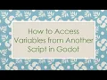 How to Access Variables from Another Script in Godot