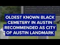 Oldest known Black cemetery in Austin recommended for landmark designation