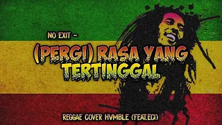 Download (Pergi) Rasa Yang Tertinggal - No Exit  REGGAE COVER HVMBLE Feat. (Eci) MP3