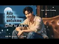 Lagu ADA RINDU UNTUKMU COVER BY ADI FC,ENAK DI DENGAR 