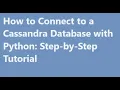 Python How to Connect to a Cassandra Database with Python Step-by-Step Tutorial