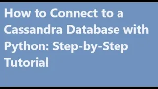 Python How to Connect to a Cassandra Database with Python Step-by-Step Tutorial