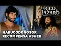 O RICO E LÁZARO: Nabucodonosor recompensa Asher por salvar Kassaia