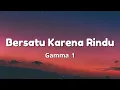 Bersatu Karena Rindu - Gamma1 || Lagu Lirik
