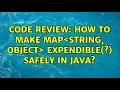 Code Review How to make Map String Object expendible safely in java 2 Solutions