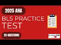 BLS Practice Test 25 Questions 2025 AHA Guidelines