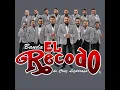 Que te ruegue quien te quiera - BANDA EL RECODO