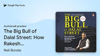 the big bull of dalal street how rakesh by neil borate audiobook preview