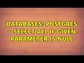 Databases Postgres - Select all if given parameter is null 2 Solutions