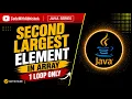 Find Second Largest Element in Array in Java 1 Loop Approach Java Interview Question
