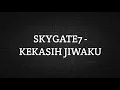 Lagu SKYGATE 7 - KEKASIH JIWAKU (LIRIK)