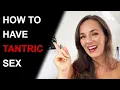 5 STEPS TO START HAVING TANTRIC SEX Introduction to Tantric Sex
