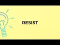 What is the meaning of the word RESIST
