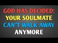 Lagu GOD HAS DECIDED: YOUR SOULMATE CAN’T WALK AWAY ANYMORE || NEVER GIVE UP