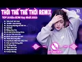 Download Lagu Thời Thế Thế Thời Remix ♫ BXH Nhạc Trẻ Remix Hay Nhất 2025 - Top 15 Bản EDM Hot Trend TRIỆU VIEW