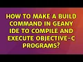 Ubuntu How to make a build command in Geany IDE to compile and execute Objective-C programs