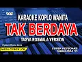 Download Lagu Karaoke Tak Berdaya Nada Wanita (Rhoma Irama) Tasya Rosmala Koplo Version