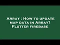 Array How to update map data in Array Flutter firebase