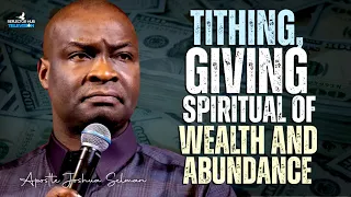 TITHING GIVING THE SPIRITUAL OF WEALTH ABUNDANCE IN GOD - APOSTLE JOSHUA SELMAN