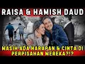 ADA KEMUNGKINAN RUJUK DIBALIK PERCERAIAN HAMISH DAUD \u0026 RAISA?!?
