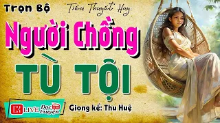 Truyện hay chưa từng có: " NGƯỜI CHỒNG TÙ TỘI " | Kể Chuyện Đêm Khuya Ngủ Ngon 2026 - MC Thu Huệ