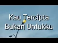 Ratih Purwasih - Kau Tercipta Bukan Untukku (Lirik)