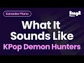 KPop Demon Hunters - What It Sounds Like (Piano Karaoke)