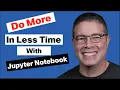 Jupyter Notebook - Do more in less time