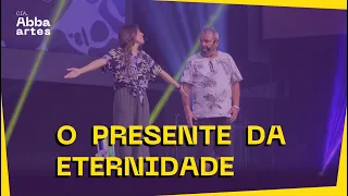 O PRESENTE DA ETERNIDADE | Teatro Cristão