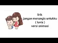 Download Lagu Lirik lagu jangan menangis untukku -luvia band versi animasi