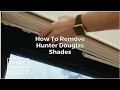 How To Remove Hunter Douglas Shades by