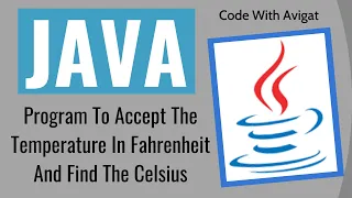 Program To Accept The Temperature In Fahrenheit And Find The Celsius Java Tutorial