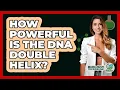 Lagu How Powerful Is The DNA Double Helix? - Biology For Everyone