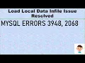 Solution for two ERROR 3948 42000 ERROR 2068 HY000 in MYSQL when local data has loaded
