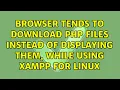 Ubuntu Browser tends to download PHP files instead of displaying them while using XAMPP for Linux